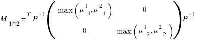 M_{1∩2}=^{T}P^{-1} (matrix{2}{2}{{max(mu^1_{1},mu^2_{1})} 0  0 {max(mu^1_{2},mu^2_{2})}})P^{-1}